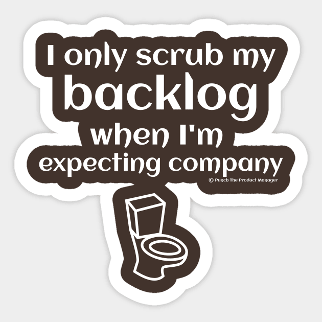 I only scrub my backlog when I'm expecting company Sticker by Punch The Product Manager